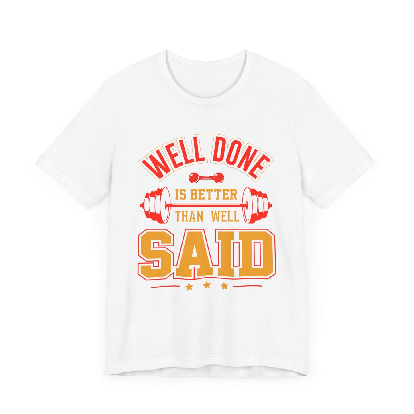 Gym: Well Done Is Better Than Well Said - Unisex Jersey Short Sleeve Tee