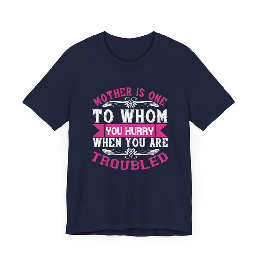 Mother Is One to Whom You Hurry When You Are Troubled - Unisex Jersey Short Sleeve Tee - 11108