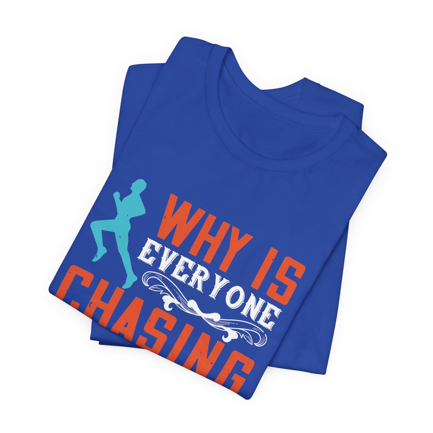 Why Is Everyone Chasing Me - Unisex Jersey Short Sleeve Tee