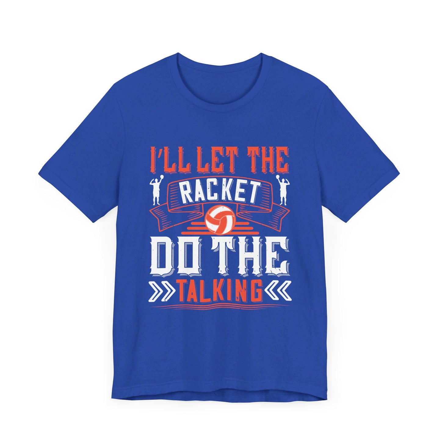 I’ll Let The Racket Do The Talking - Unisex Jersey Short Sleeve Tee