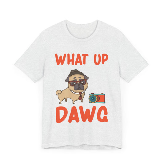 What up, Dawg - Unisex Jersey Short Sleeve Tee