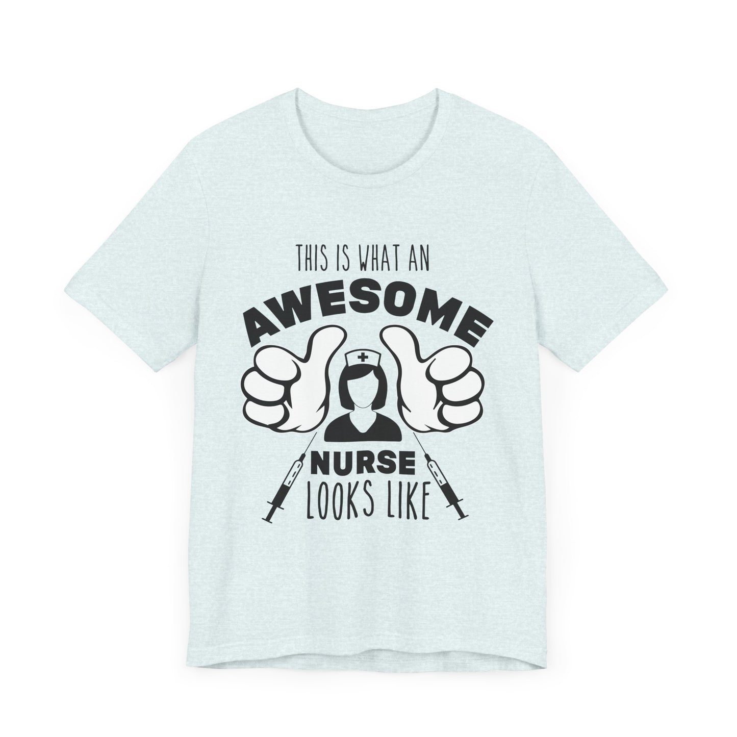 This Is What An Awesome Nurse Looks Like - Unisex Jersey Short Sleeve Tee - 13384