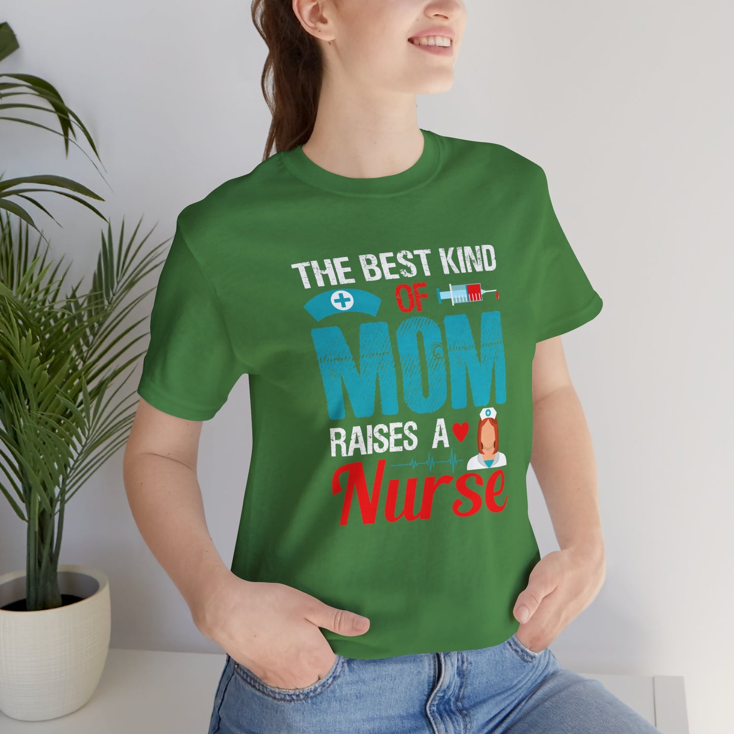 The Best Kind Of Mom Raises A Nurse - Unisex Jersey Short Sleeve Tee