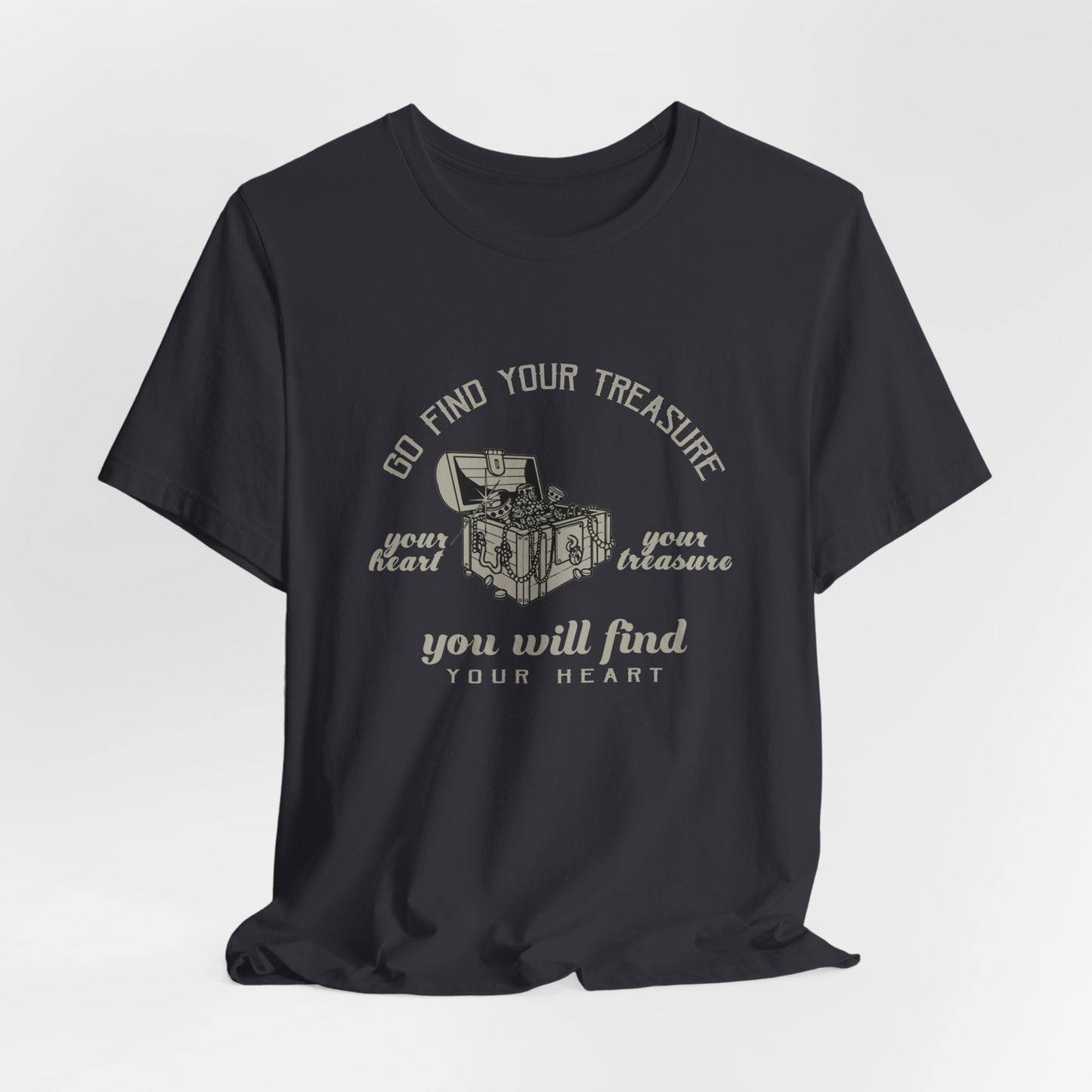 Motivational: Go Find Your Treasure, Your Heart Is Your Treasure, You Will Find Your Heart - Unisex Jersey Short Sleeve Tee