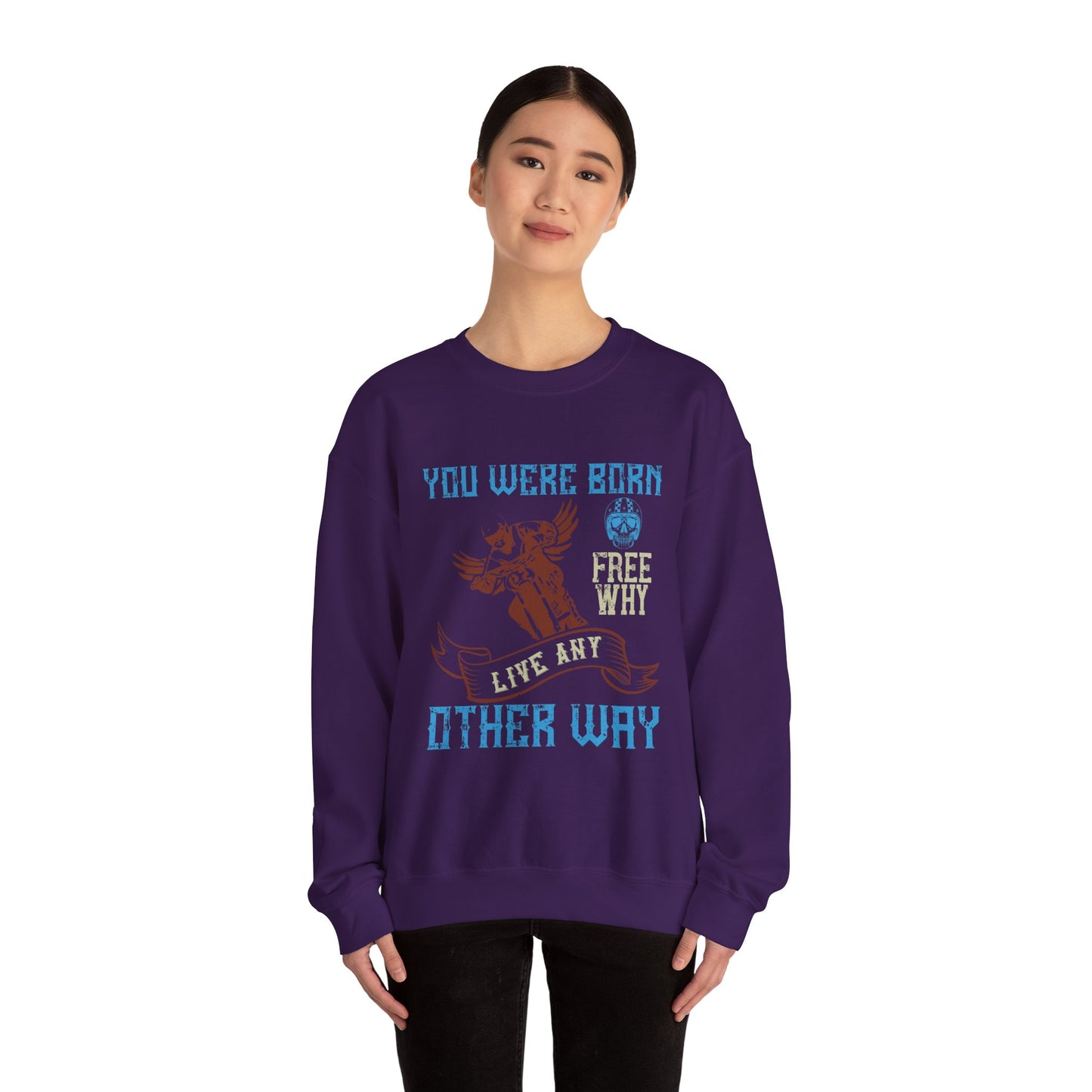 You Were Born Free, Why Live Any Other Way - Unisex Heavy Blend™ Crewneck Sweatshirt - 12326