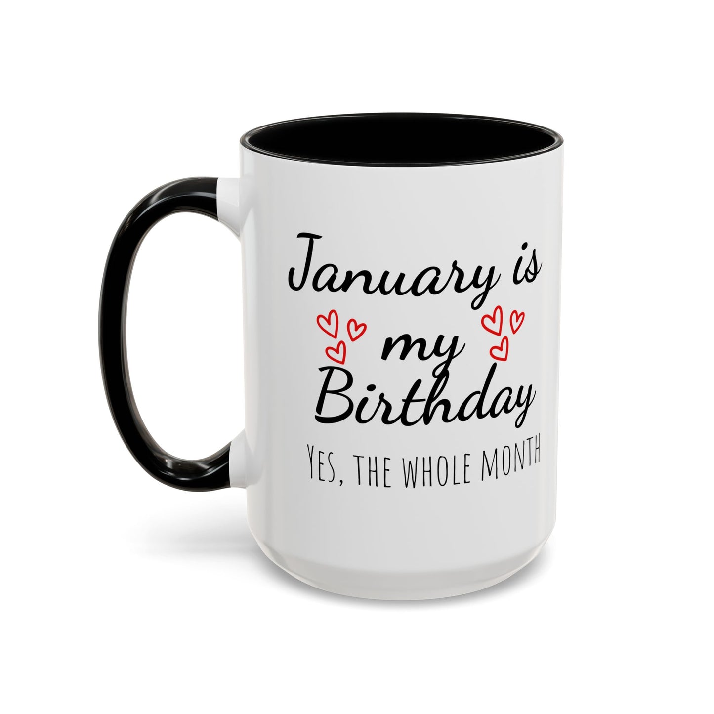January Is My Birthday Coffee Mug – Funny January Birthday Mug (11/15oz) - 14674