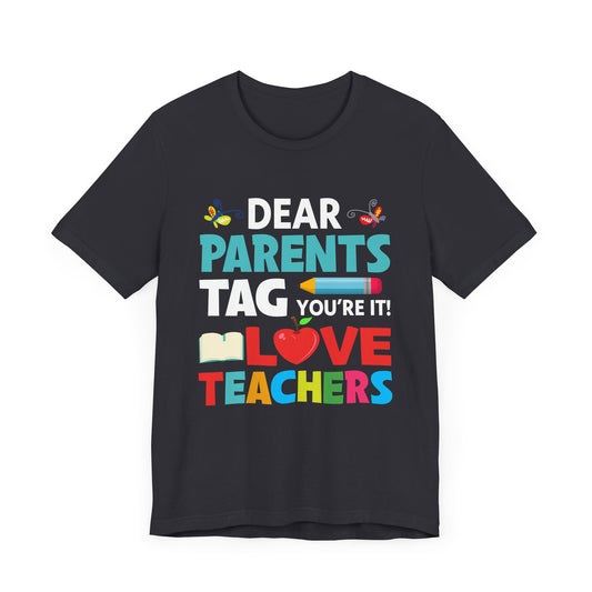 Teacher: Dear Parents, You're It! - Unisex Jersey Short Sleeve Tee - 13485