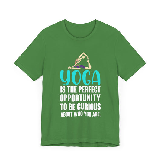 Yoga Is The Perfect Opportunity To Be Curious About Who You Are - Unisex Jersey Short Sleeve Tee