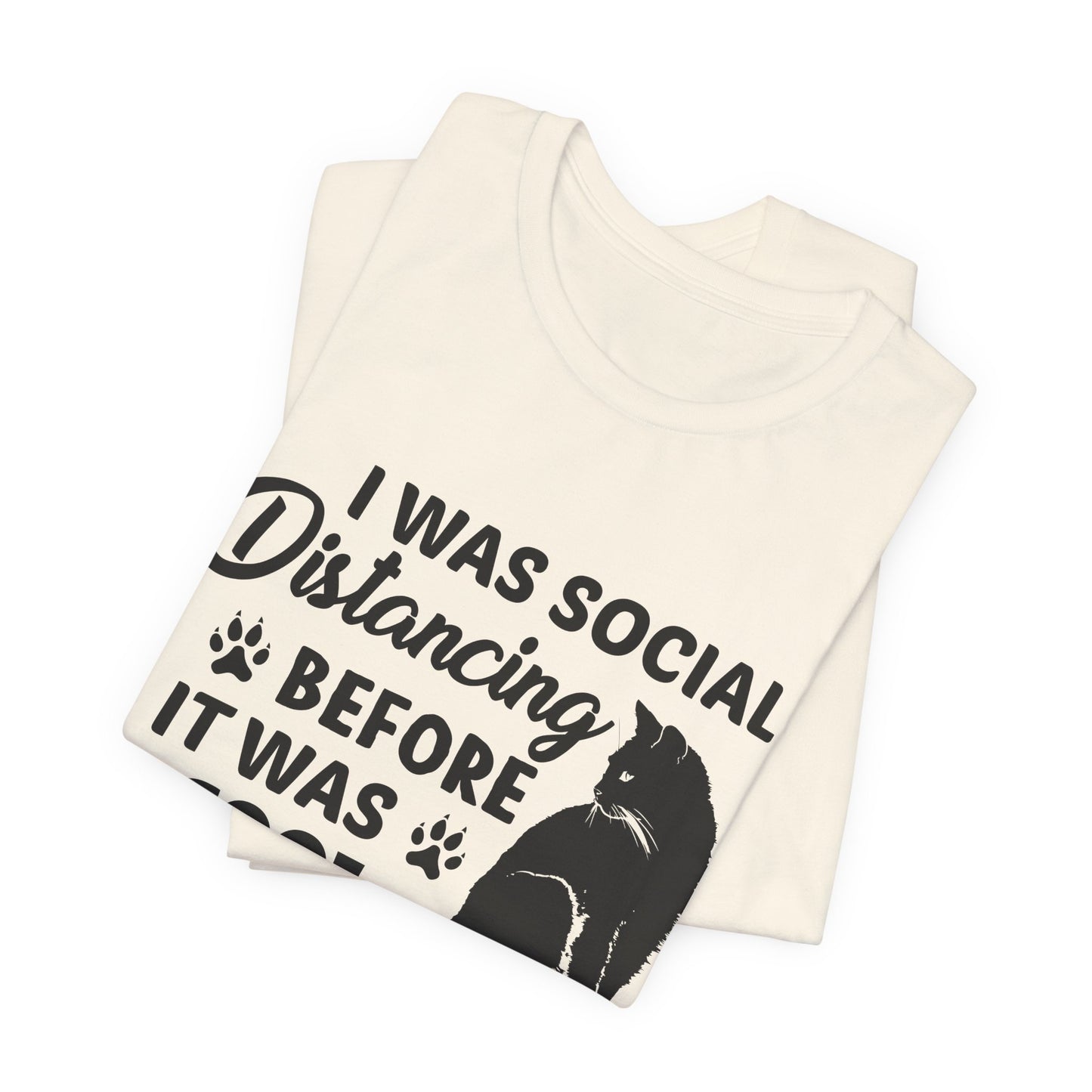 Cat: I Was Social Distancing Before It Was Cool - Unisex Jersey Short Sleeve Tee