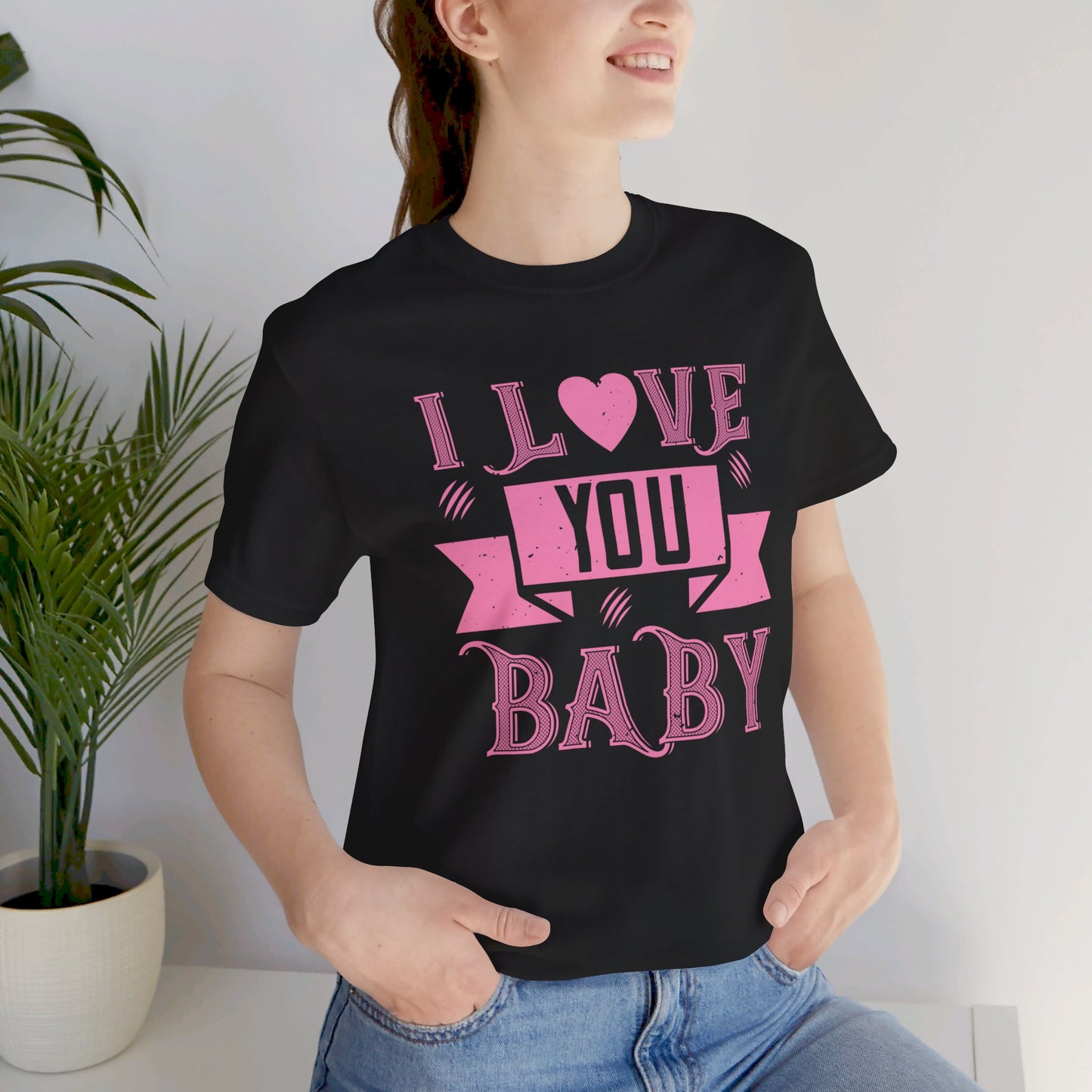 I Love You Baby - Unisex Jersey Short Sleeve Tee