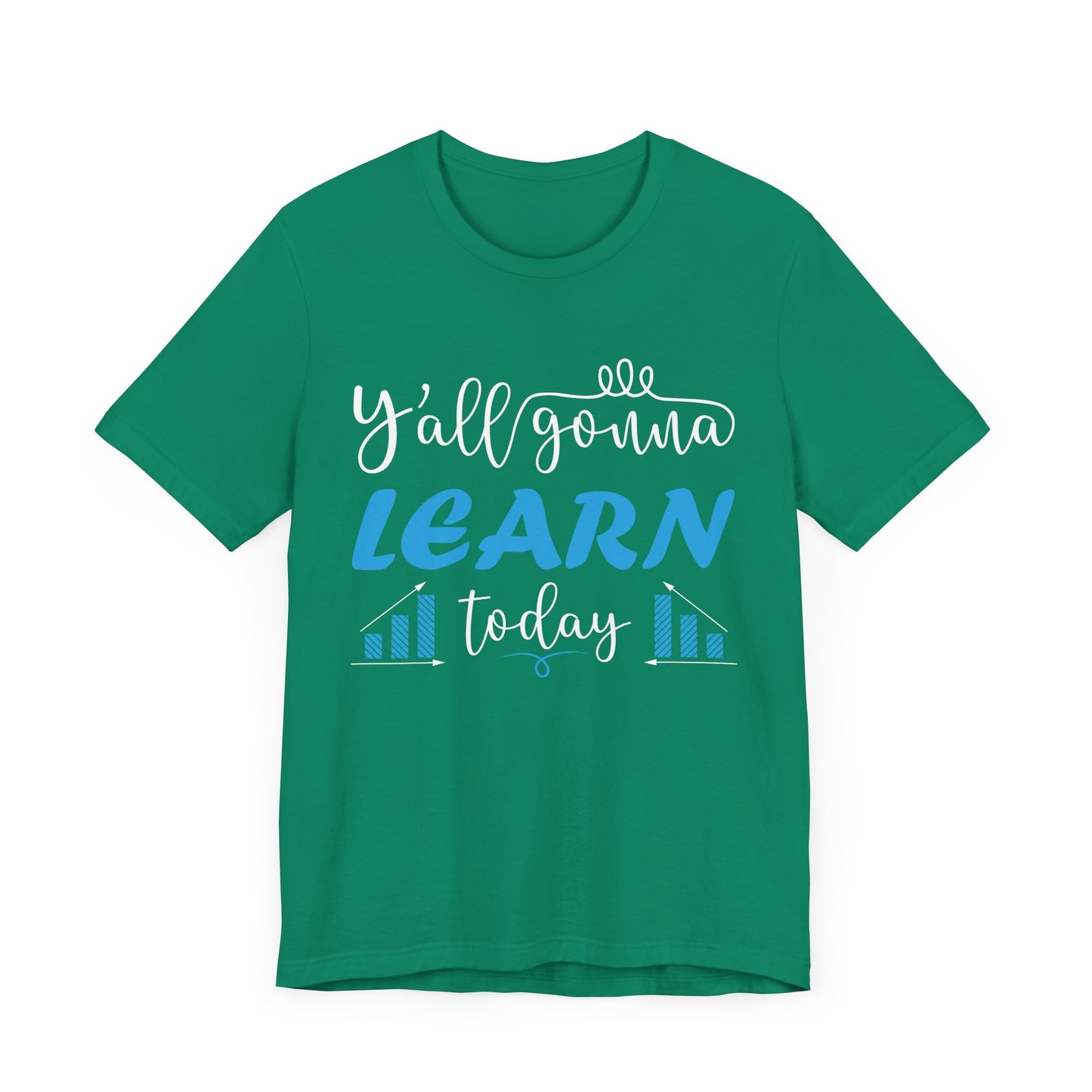 Teacher: You All Are Gonna Learn Today - Unisex Jersey Short Sleeve Tee - 13393