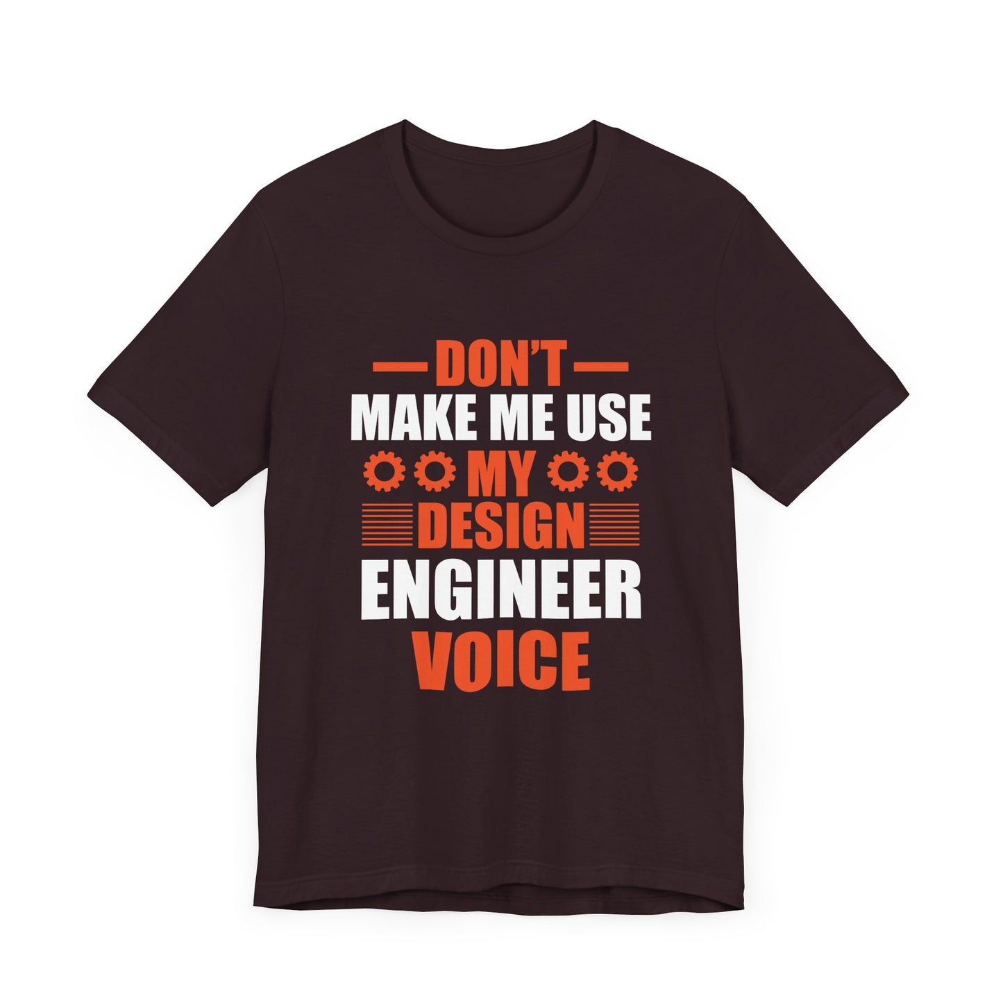 Don't Make Me Use My Design Engineer Voice - Unisex Jersey Short Sleeve Tee - 13777