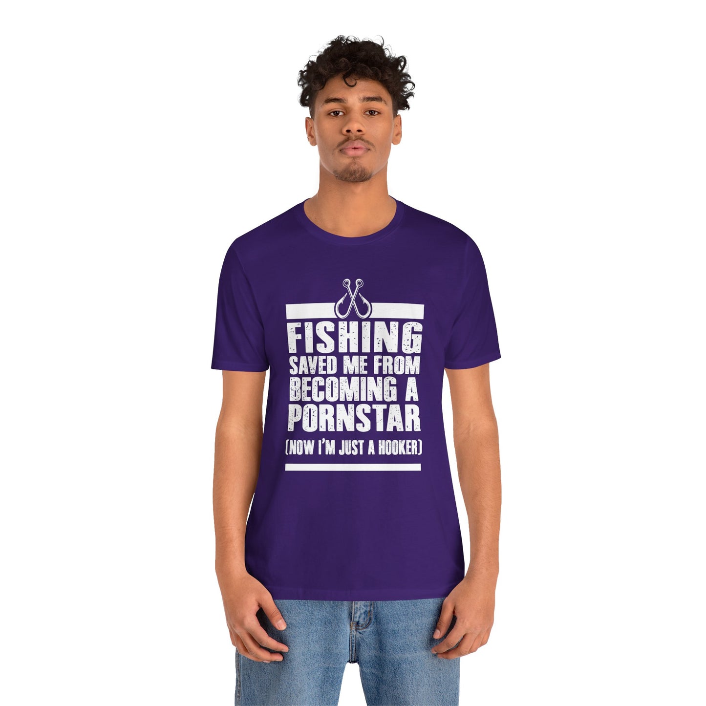 Fishing:  Fishing Saved Me From Becoming A Pornstar (Now I'm Just A Hooker) - Unisex Jersey Short Sleeve Tee