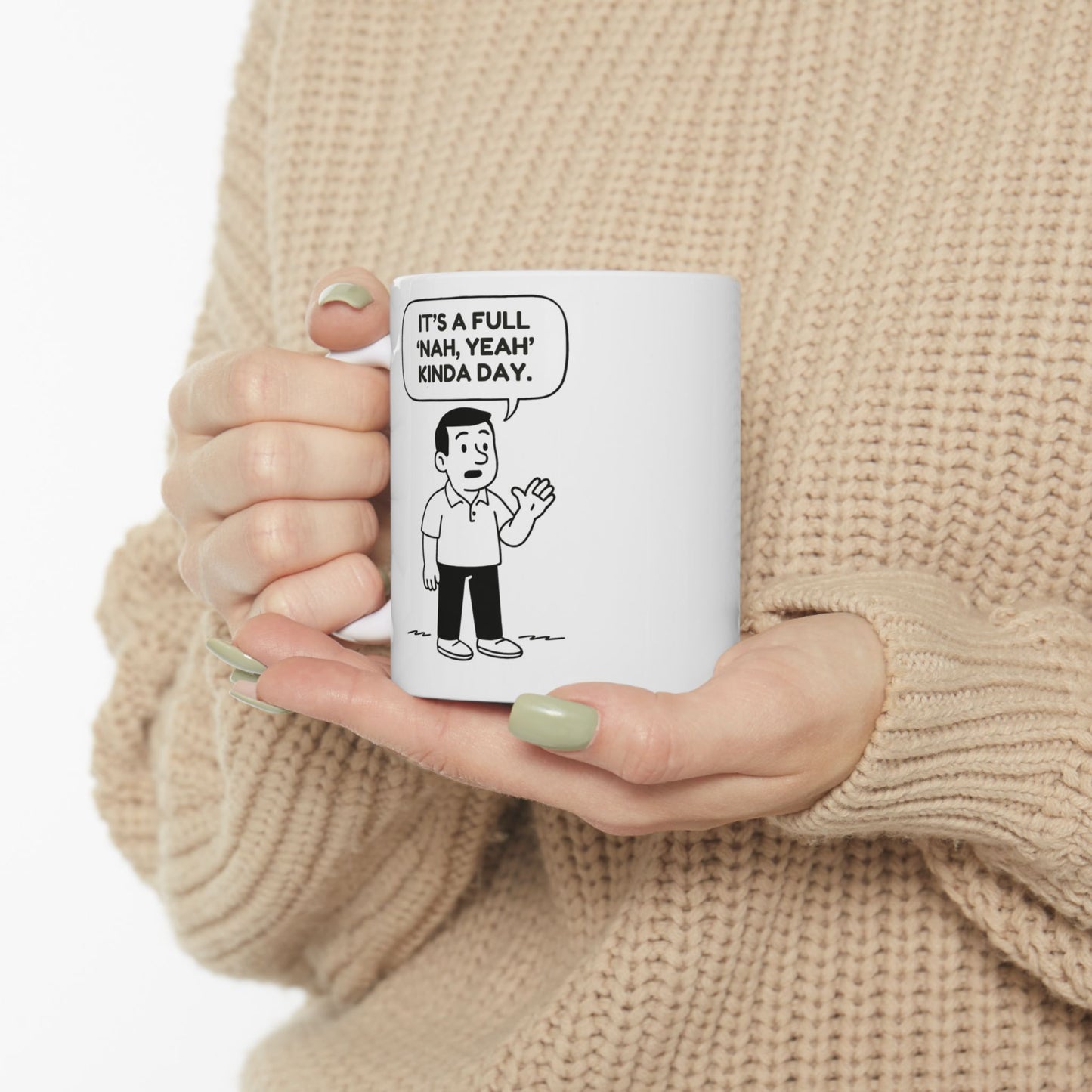 “It’s a full ‘nah, yeah’ kinda day.”  (Undecided but vibing.) Ceramic Mug - 13946