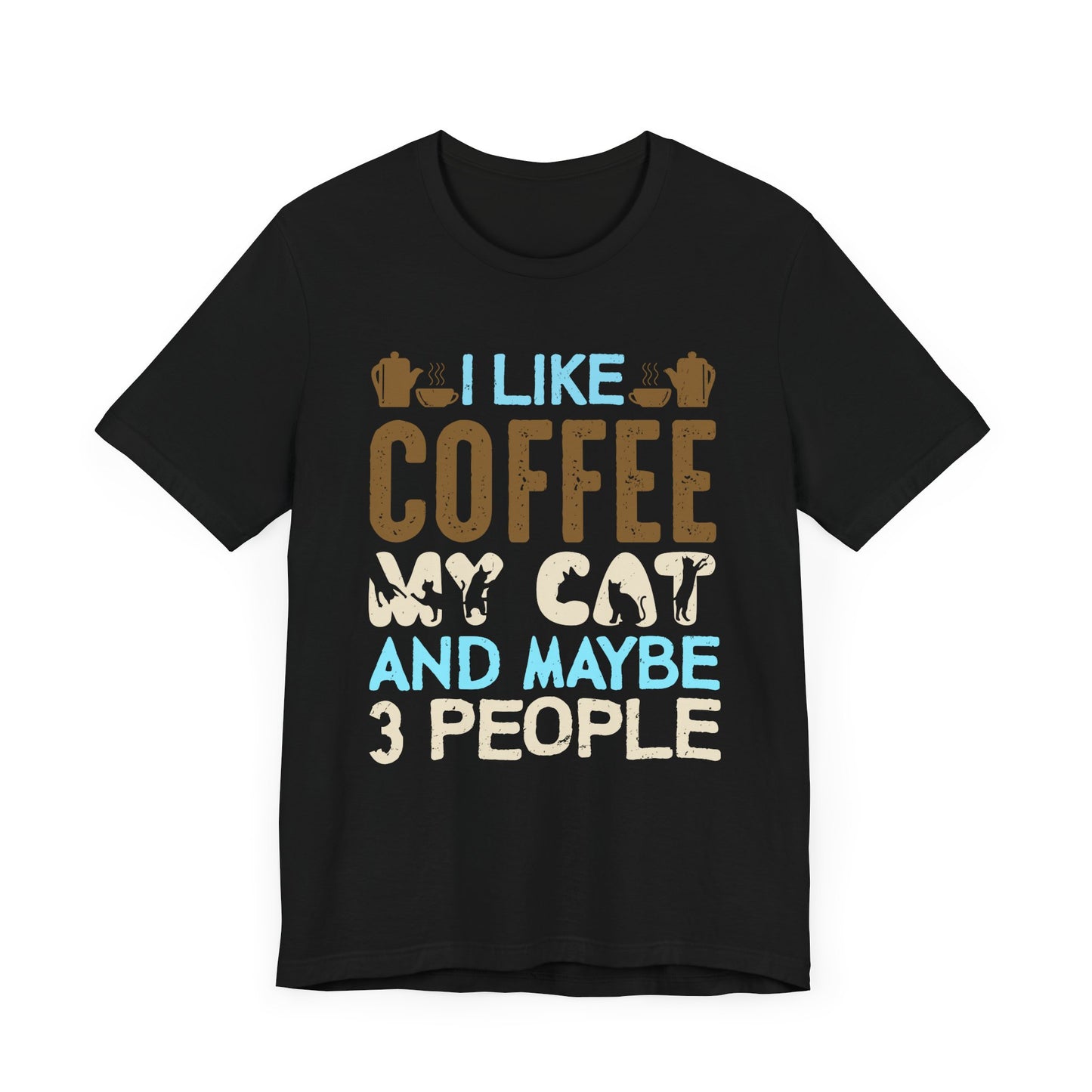 I Like Coffee, My Cat & Maybe 3 People- Unisex Jersey Short Sleeve Tee - 12556