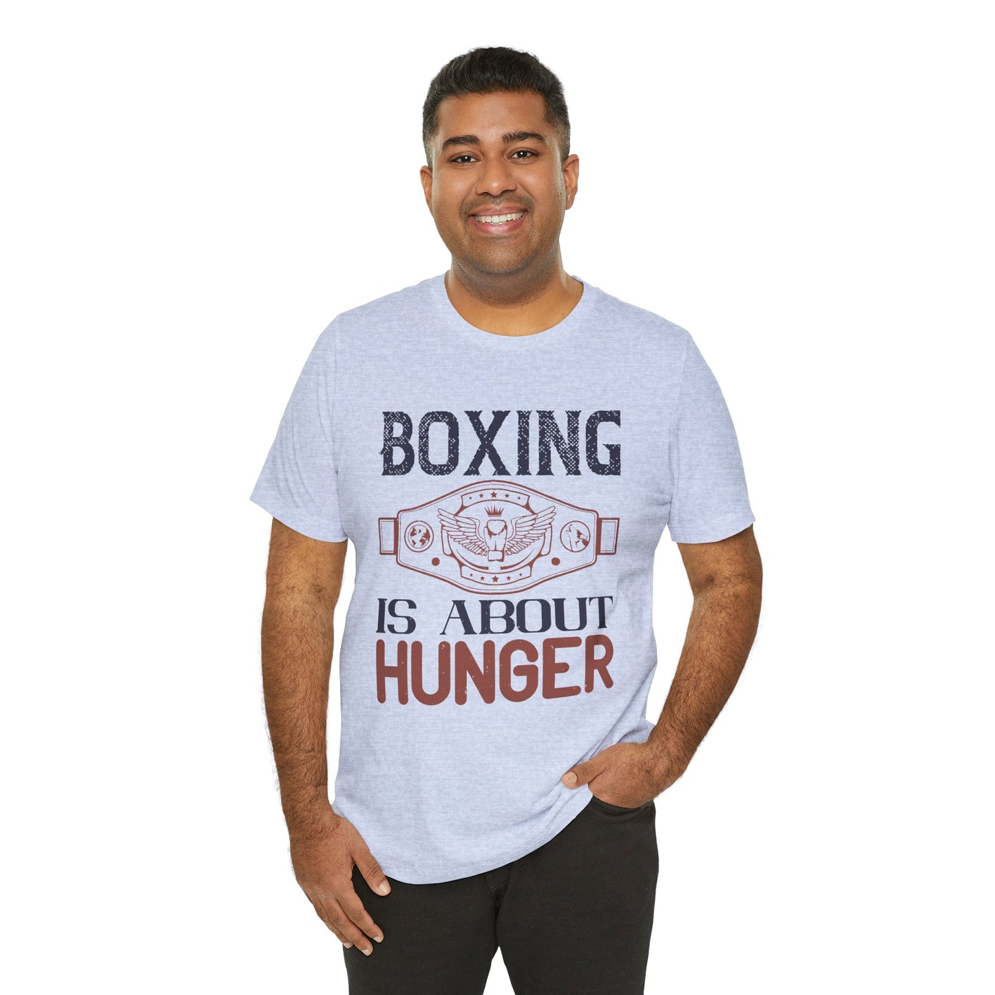 Boxing is about hunger - Unisex Jersey Short Sleeve Tee - 11465