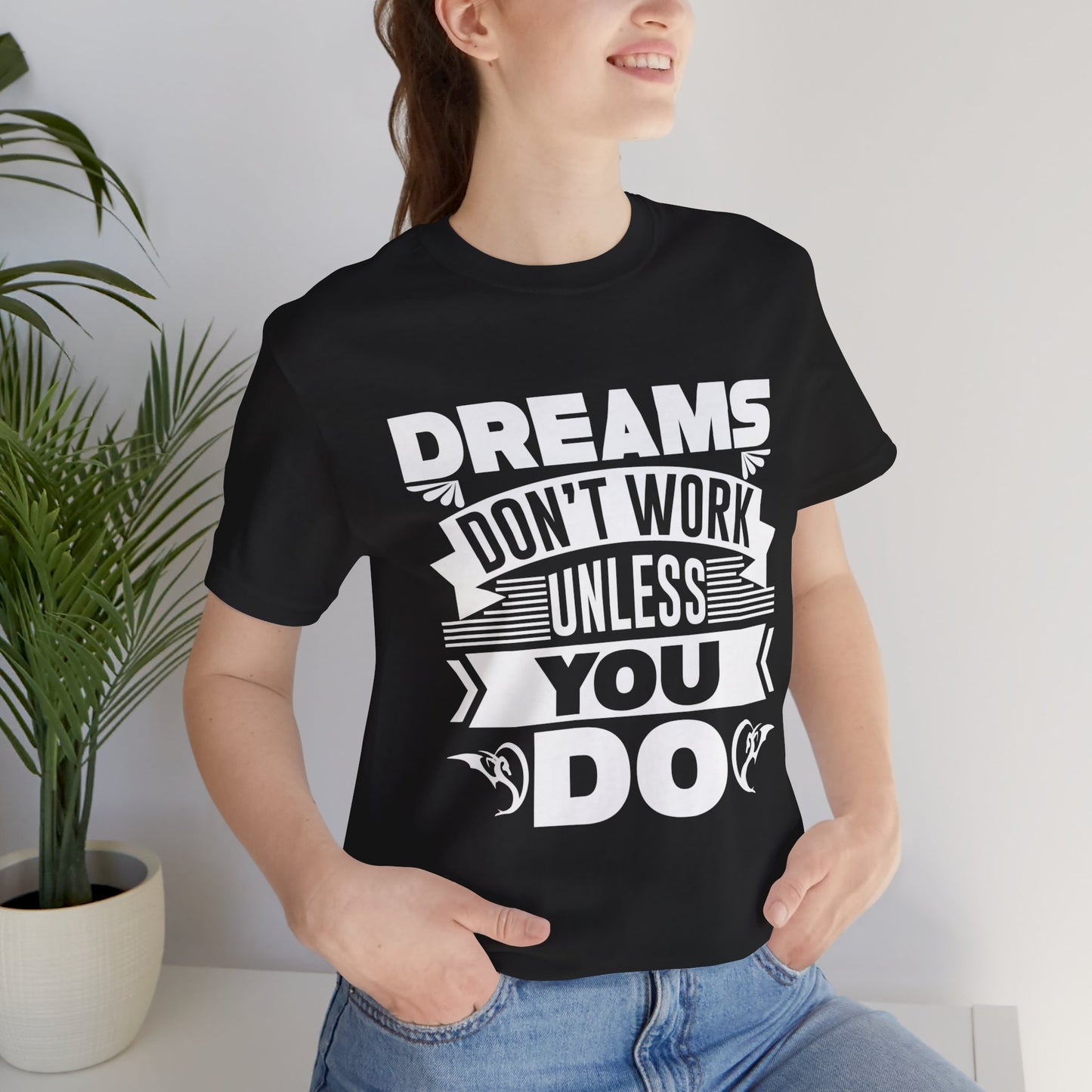 Motivational: Dreams Don't Work Unless You Do - Unisex Jersey Short Sleeve Tee