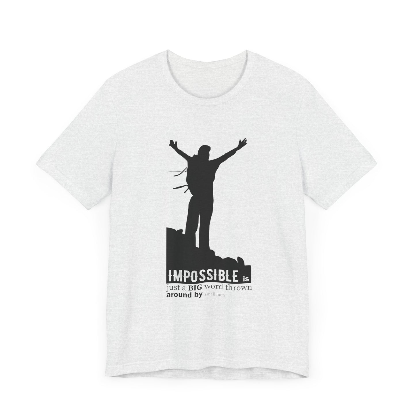 Motivational: Impossible Is Just A Big Word Thrown  Around By Small Men - Unisex Jersey Short Sleeve Tee