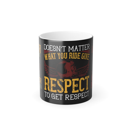 Doesn’t Matter What You Ride, Give Respect to Get Respect - Color Morphing Mug, 11oz