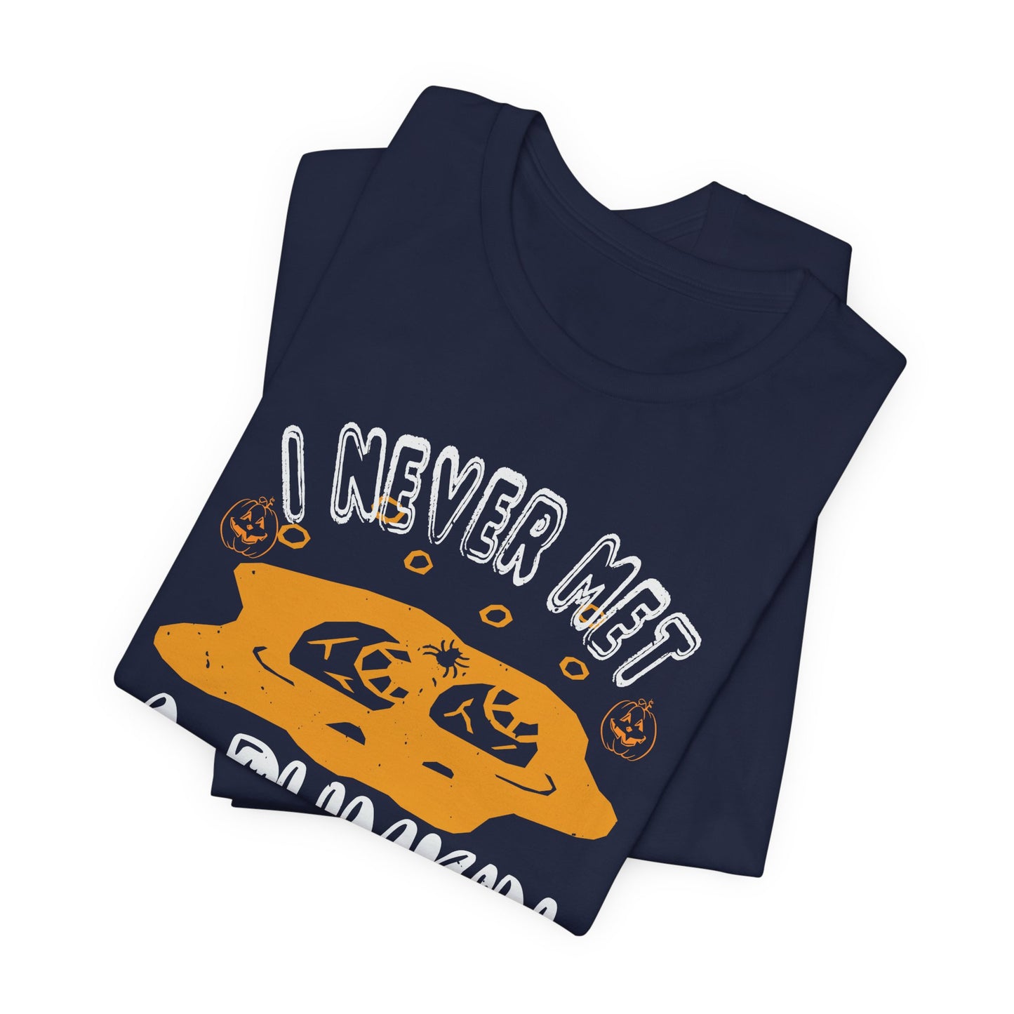 I Never Met a Pumpkin I Didn't Like  - Unisex Jersey Short Sleeve Tee - 12442