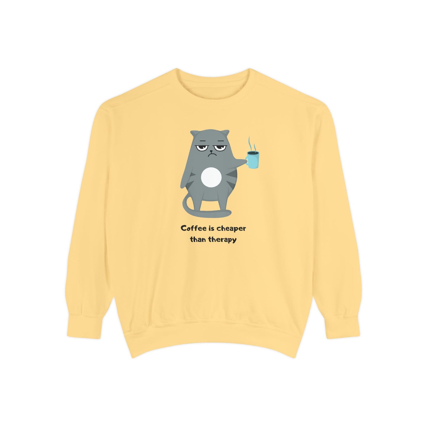 Coffee is Cheaper Than Therapy - Unisex Garment-Dyed Sweatshirt - 11318
