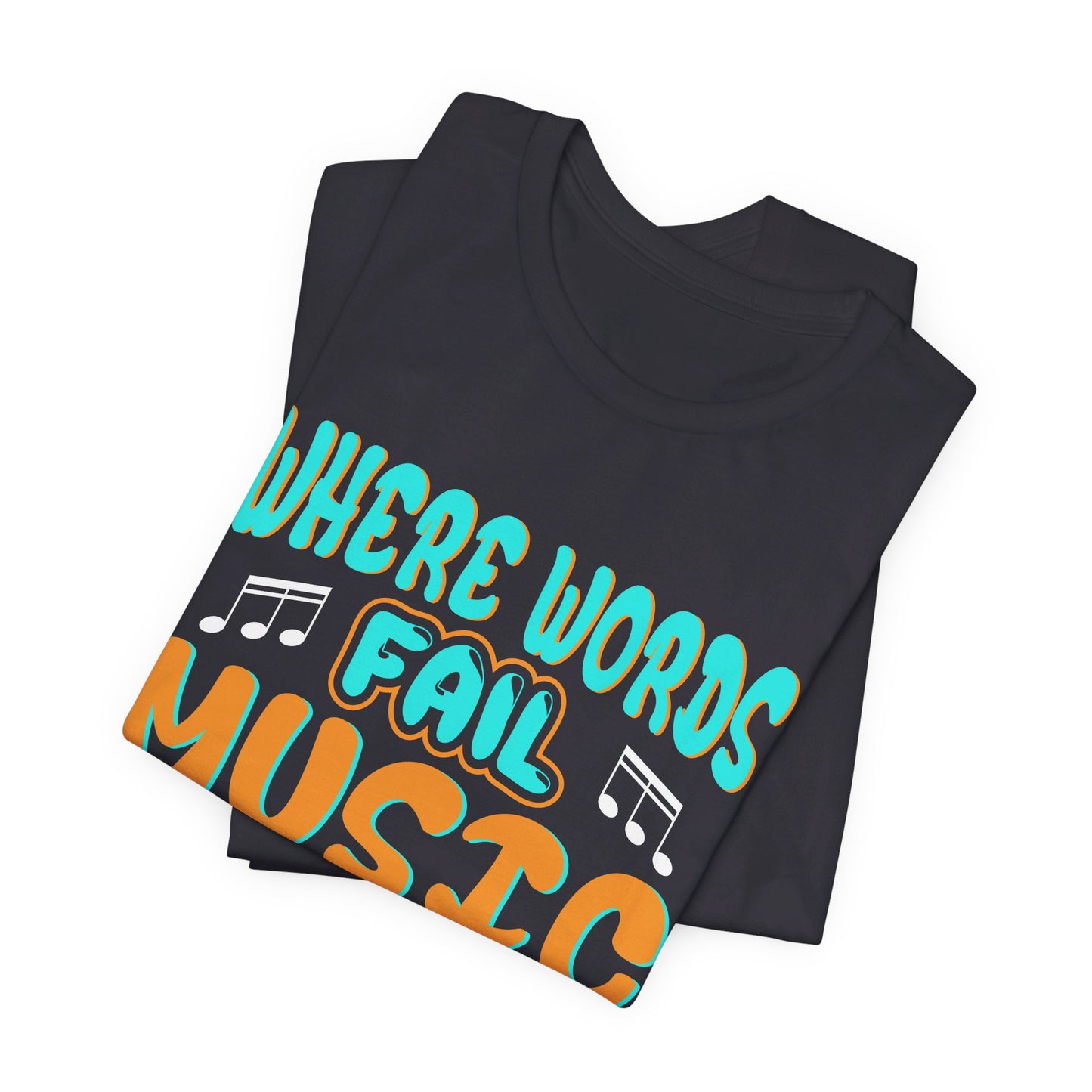 Where Words Fail Music Speaks - Unisex Jersey Short Sleeve Tee