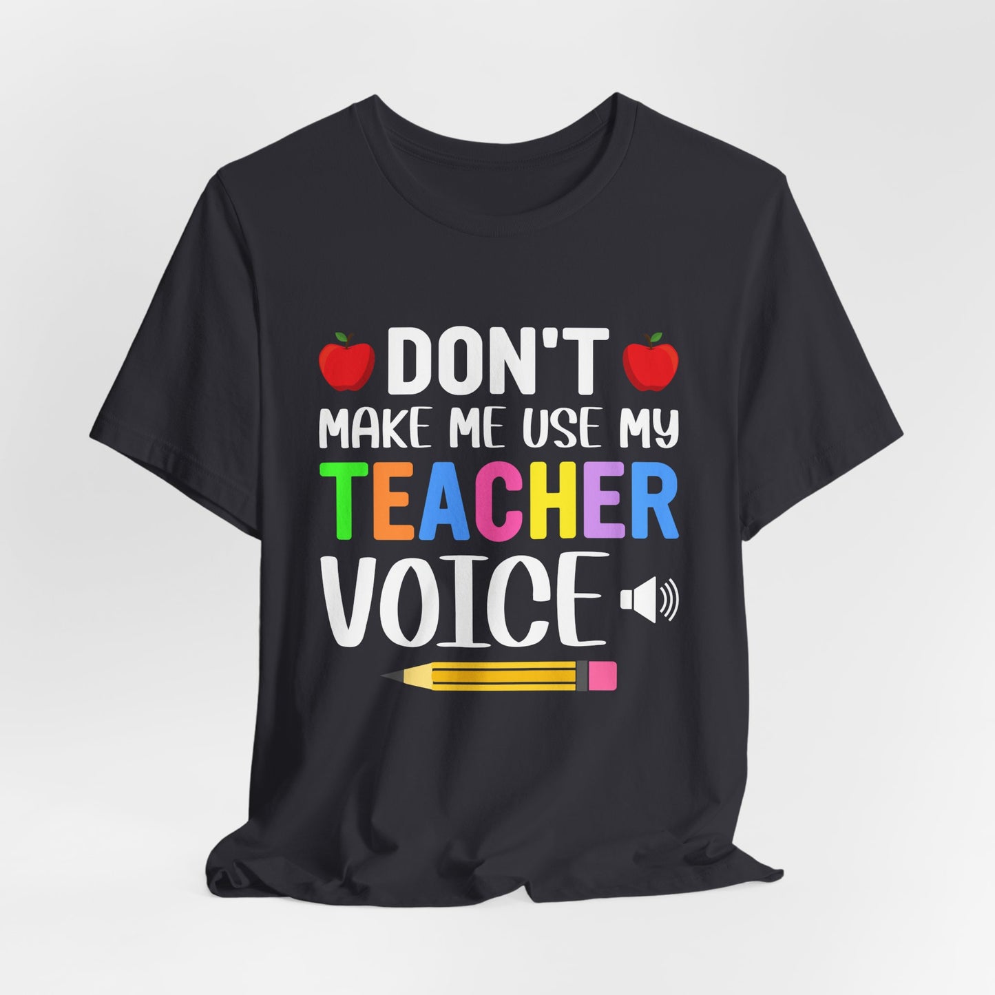 Teacher: Don't Make Me  Use My Teacher Voice - Unisex Jersey Short Sleeve Tee - 13483