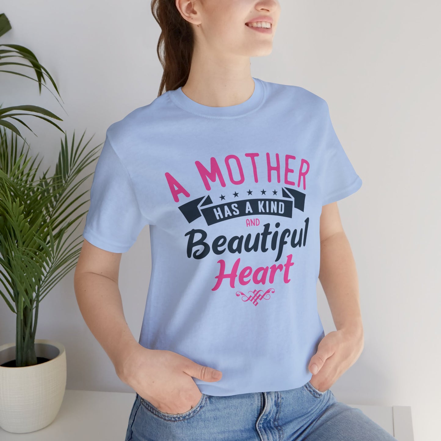 A Mother Has A Kind & Beautiful Heart - Unisex Jersey Short Sleeve Tee