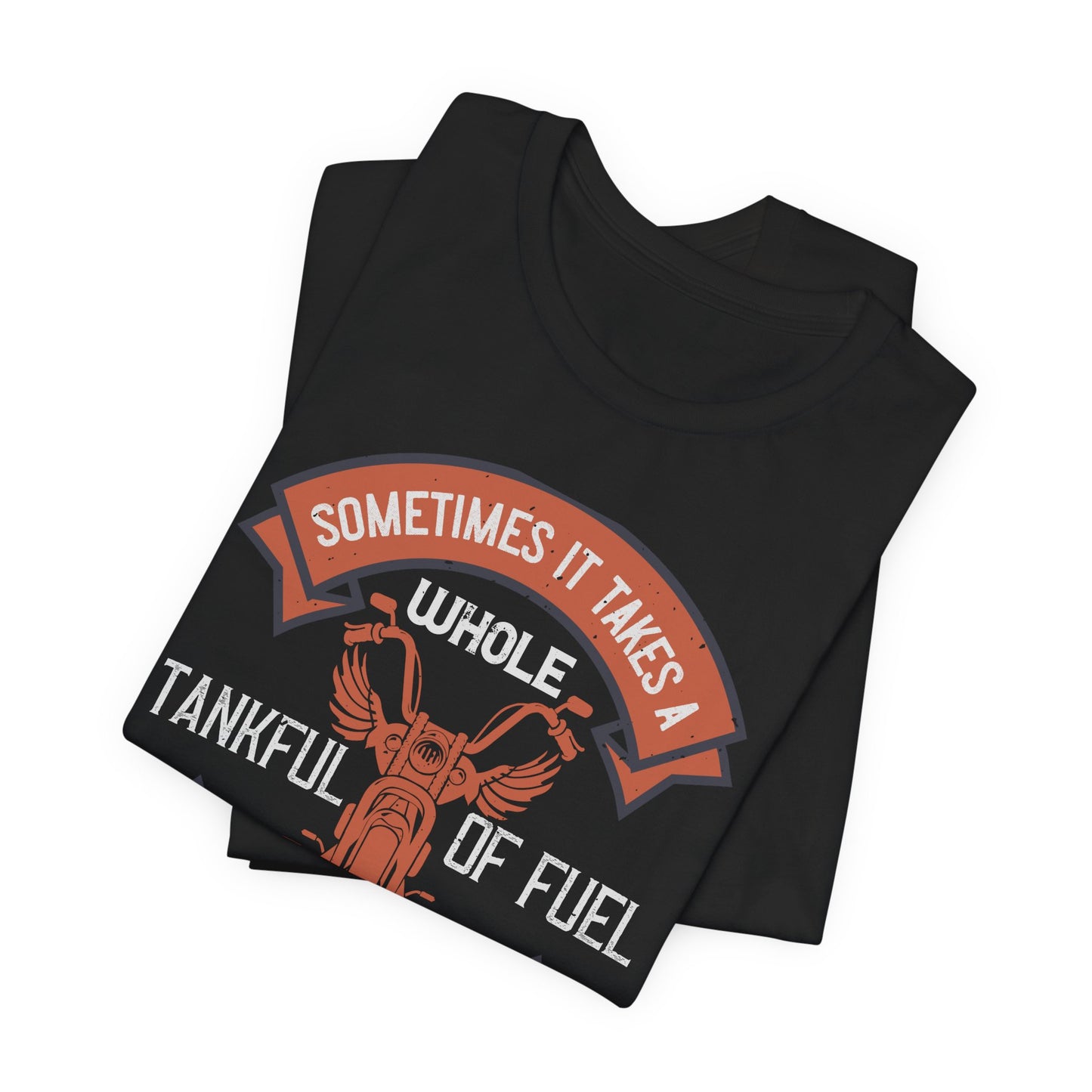 Sometimes It Takes a Whole Tankful of Fuel Before You Can Think Straight - Unisex Jersey Short Sleeve Tee