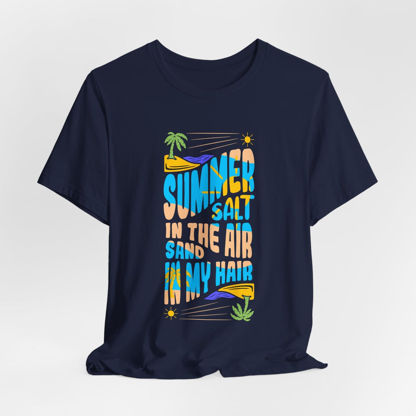 Summer Salt In The Air, Sand In My Hair - Unisex Jersey Short Sleeve Tee