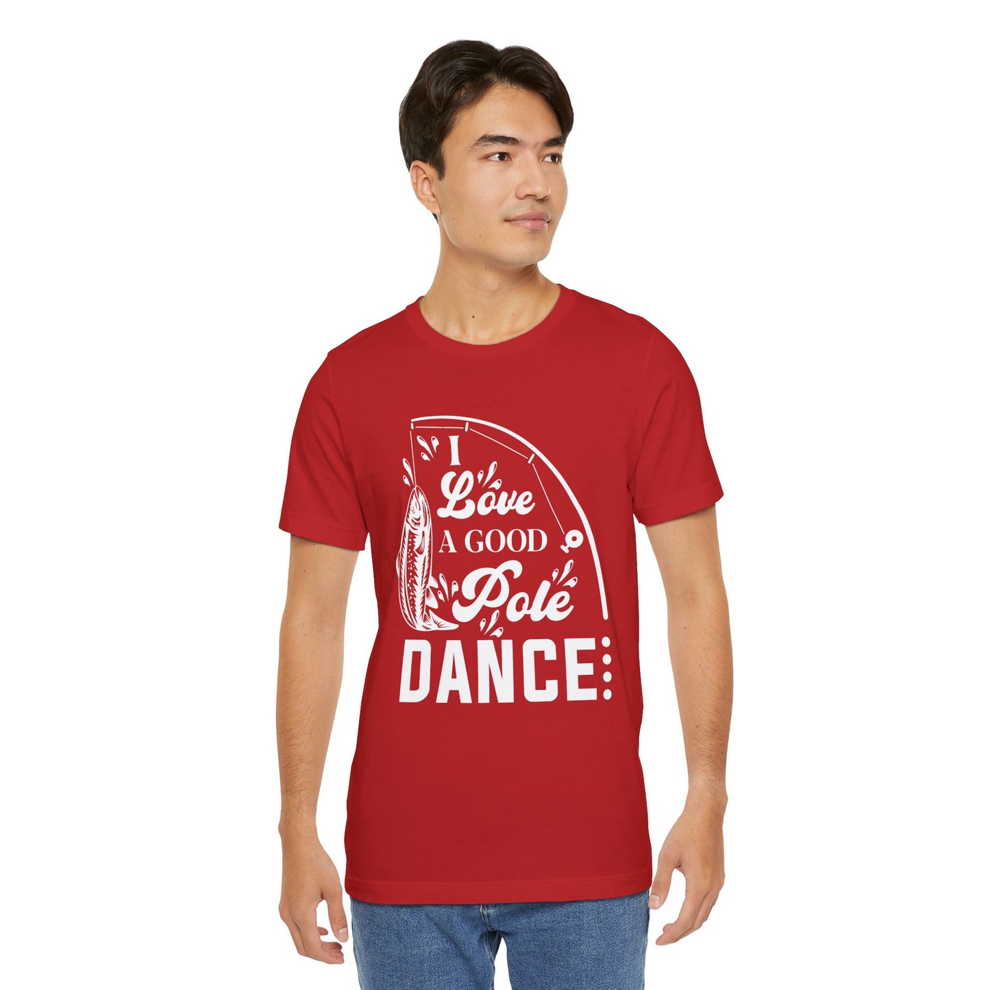 I Love A Good Pole Dance - Unisex Jersey Short Sleeve Tee - 14043