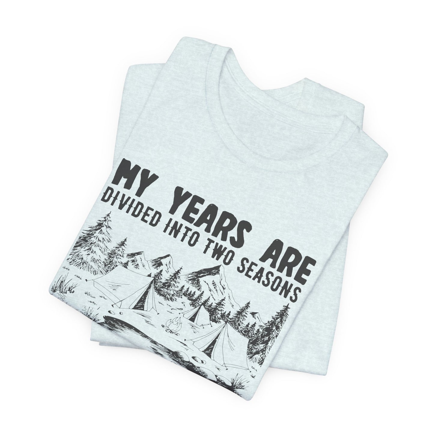 My Years Are Divided Into A Two Seasons Camping & Waiting For Camping - Unisex Jersey Short Sleeve Tee