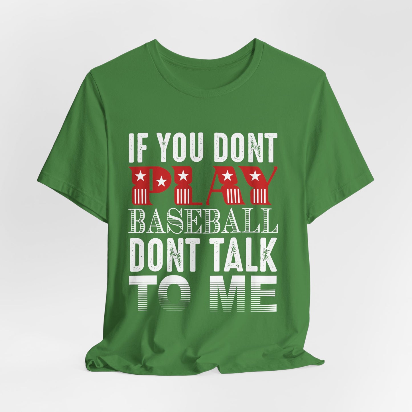 If You Don't Play Baseball, Don't Talk To Me - Unisex Jersey Short Sleeve Tee - 13905