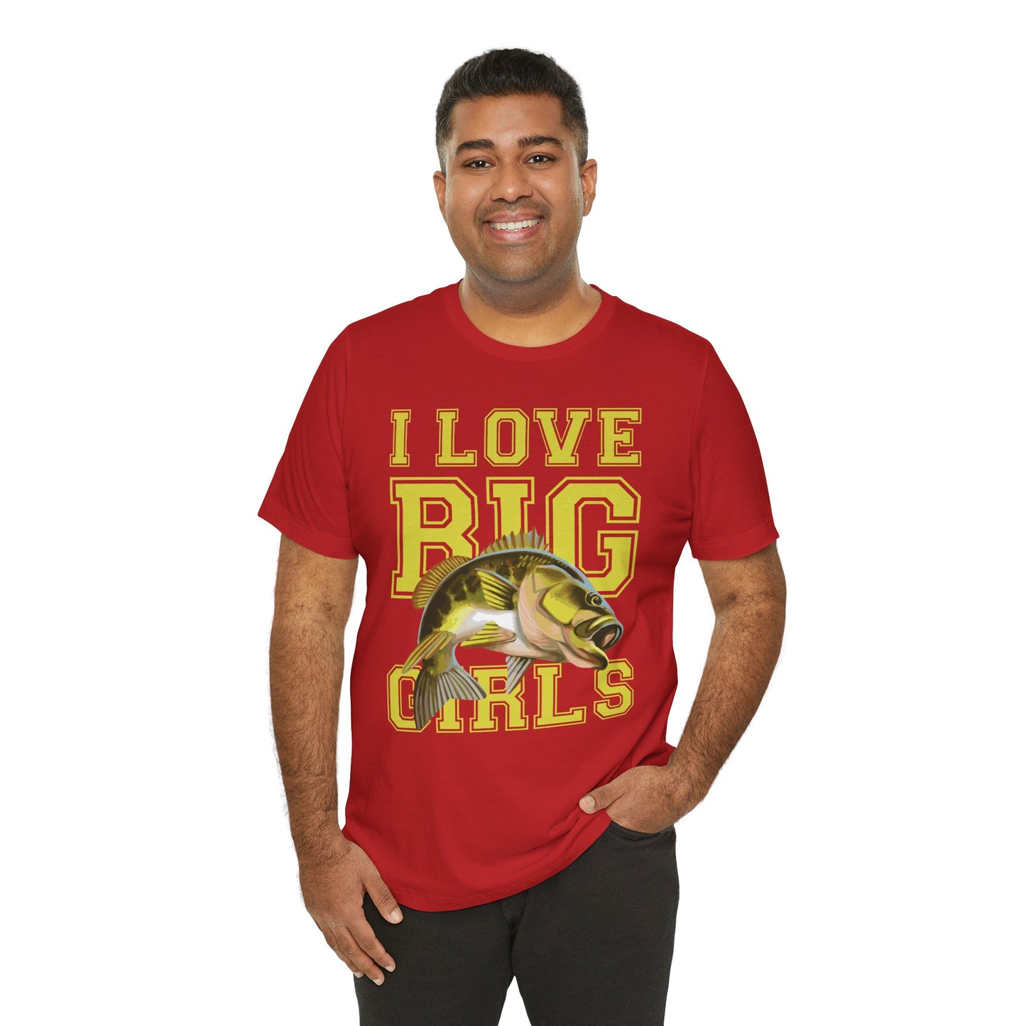 Fishing:  I Love Big Girls - Unisex Jersey Short Sleeve Tee - 13920