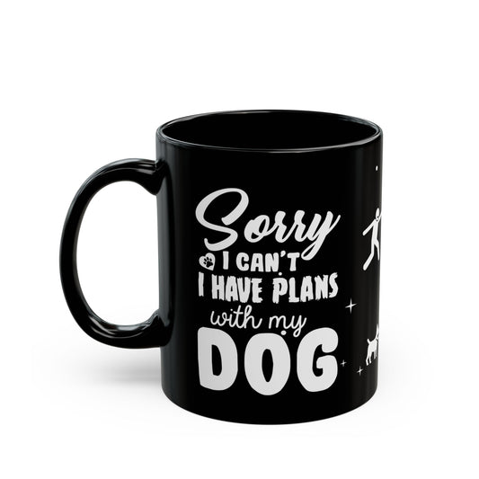 Sorry I Can't, I Have Plans With My Dogs - Black Mug (11oz, 15oz) - 10667