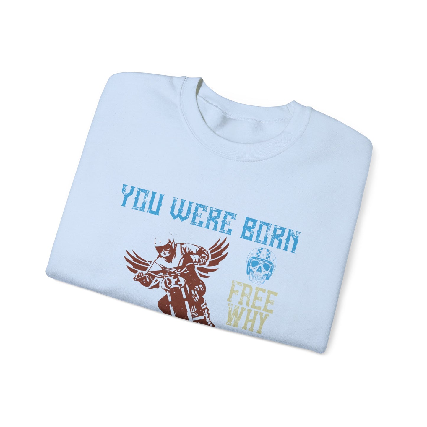 You Were Born Free, Why Live Any Other Way - Unisex Heavy Blend™ Crewneck Sweatshirt