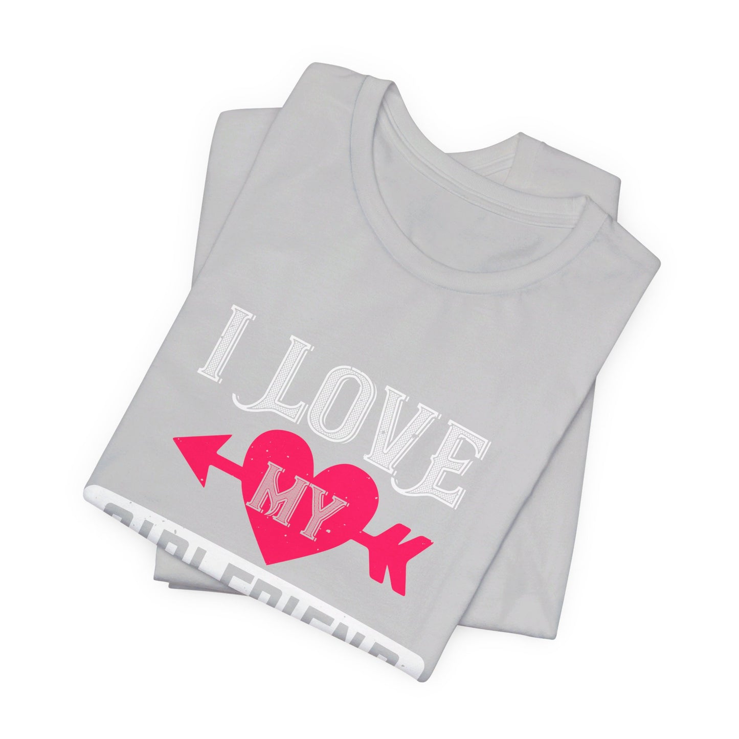 I Love My Girlfriend - Unisex Jersey Short Sleeve Tee