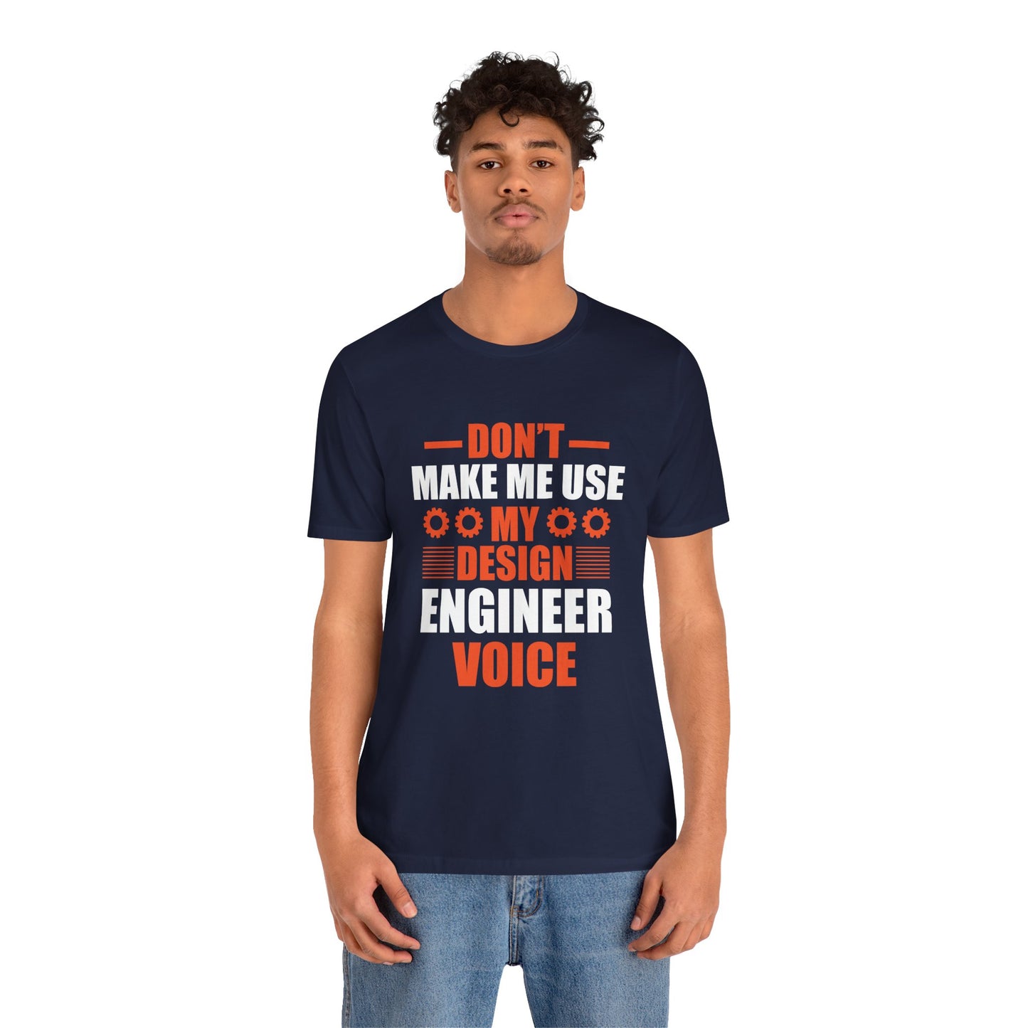 Don't Make Me Use My Design Engineer Voice - Unisex Jersey Short Sleeve Tee - 13777