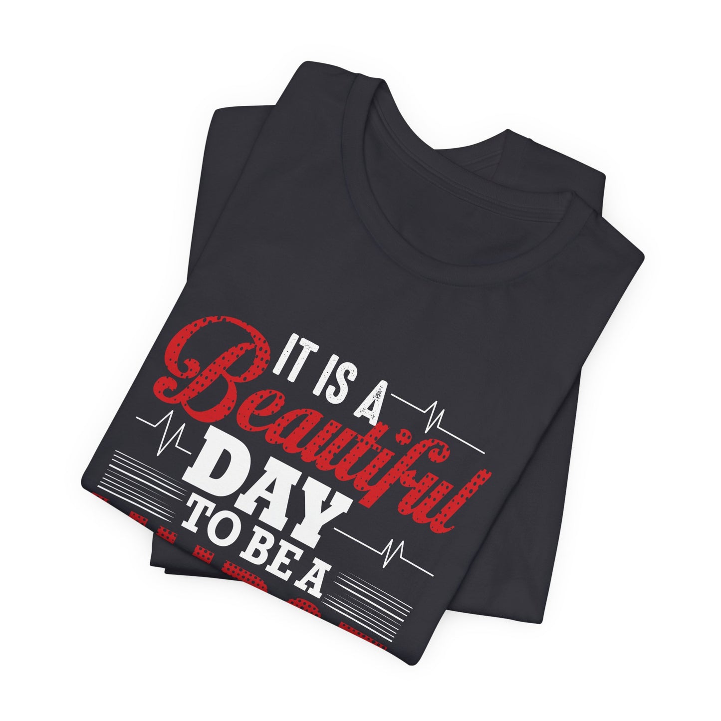 It's A Beautiful Day To Be A Nurse - Unisex Jersey Short Sleeve Tee - 13266