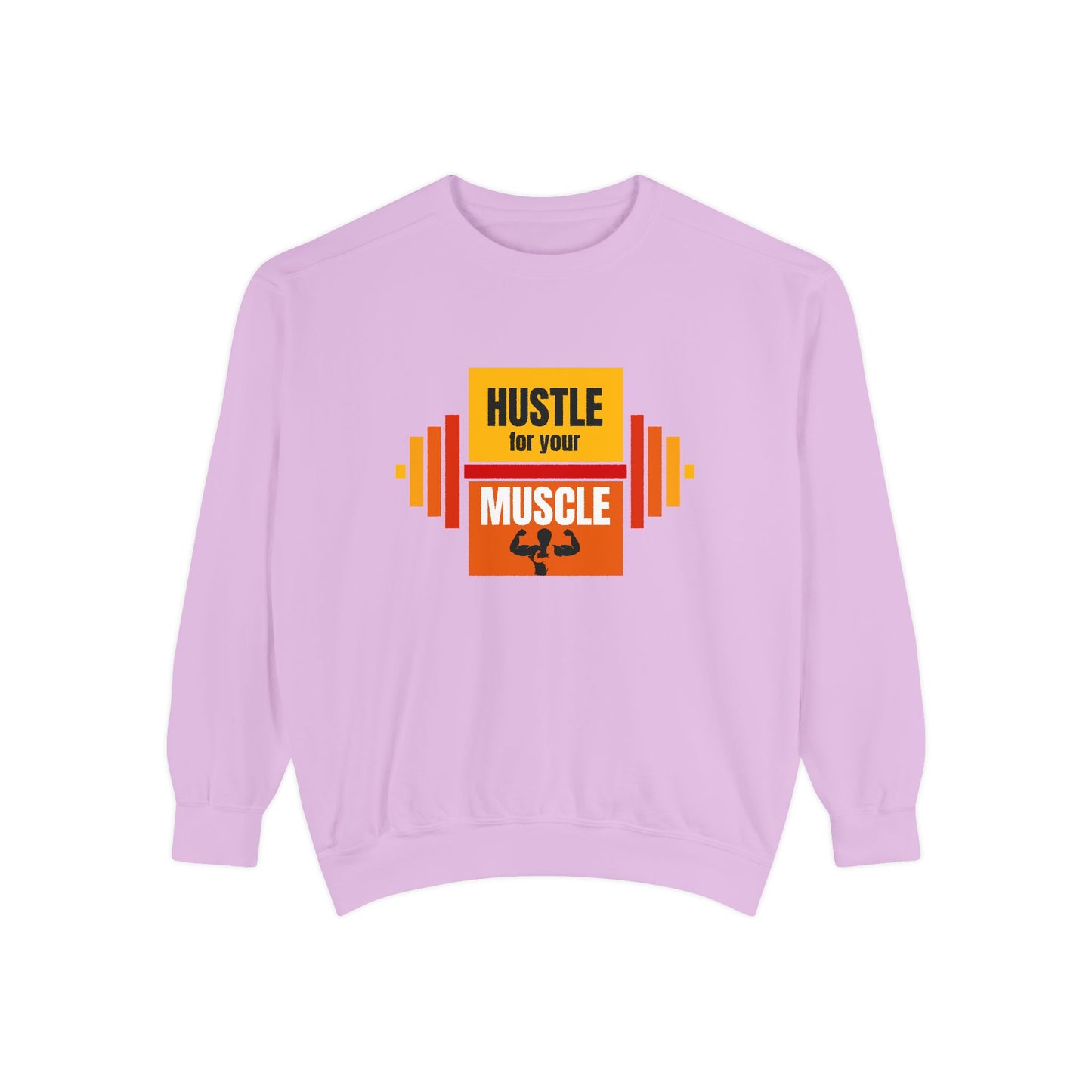 Hustle for Your Muscle - Unisex Garment-Dyed Sweatshirt - 10612