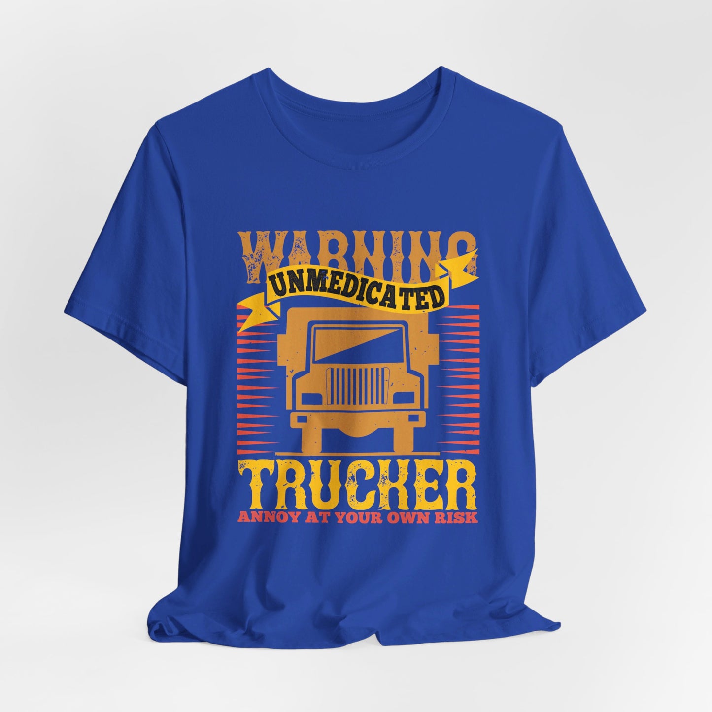 Warning Unmedicated Trucker Annoy At Your Own Risk - Unisex Jersey Short Sleeve Tee