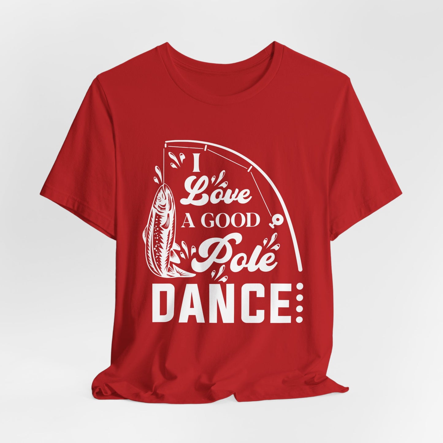 I Love A Good Pole Dance - Unisex Jersey Short Sleeve Tee - 14043