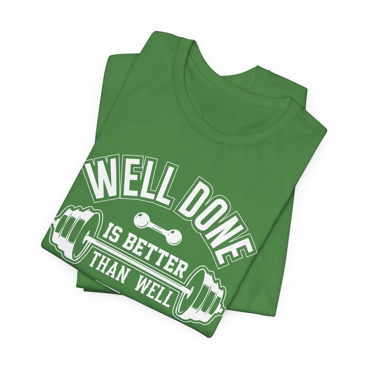 Gym: Well Done Is Better Than Well Said - Unisex Jersey Short Sleeve Tee