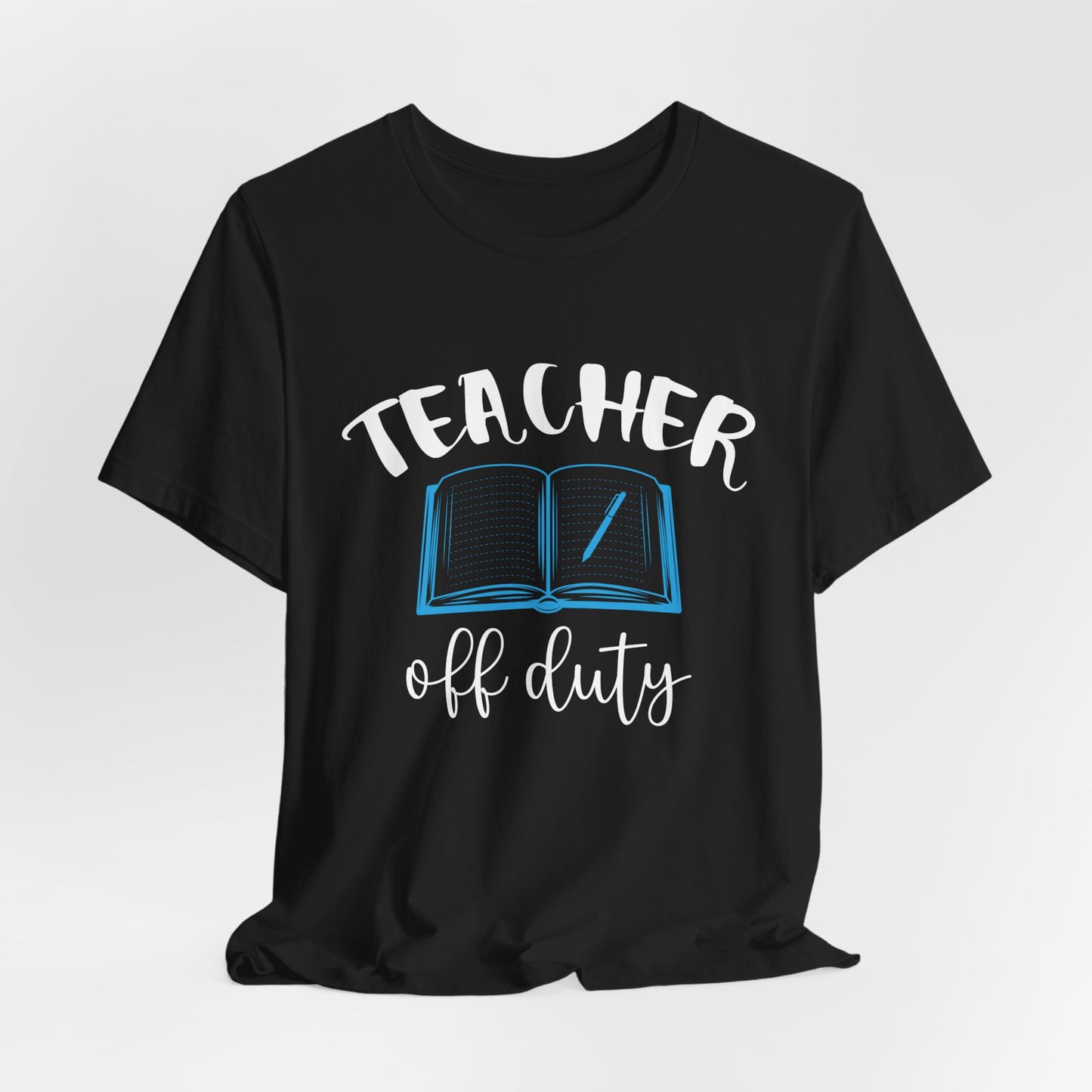 Teacher Off Duty - Unisex Jersey Short Sleeve Tee