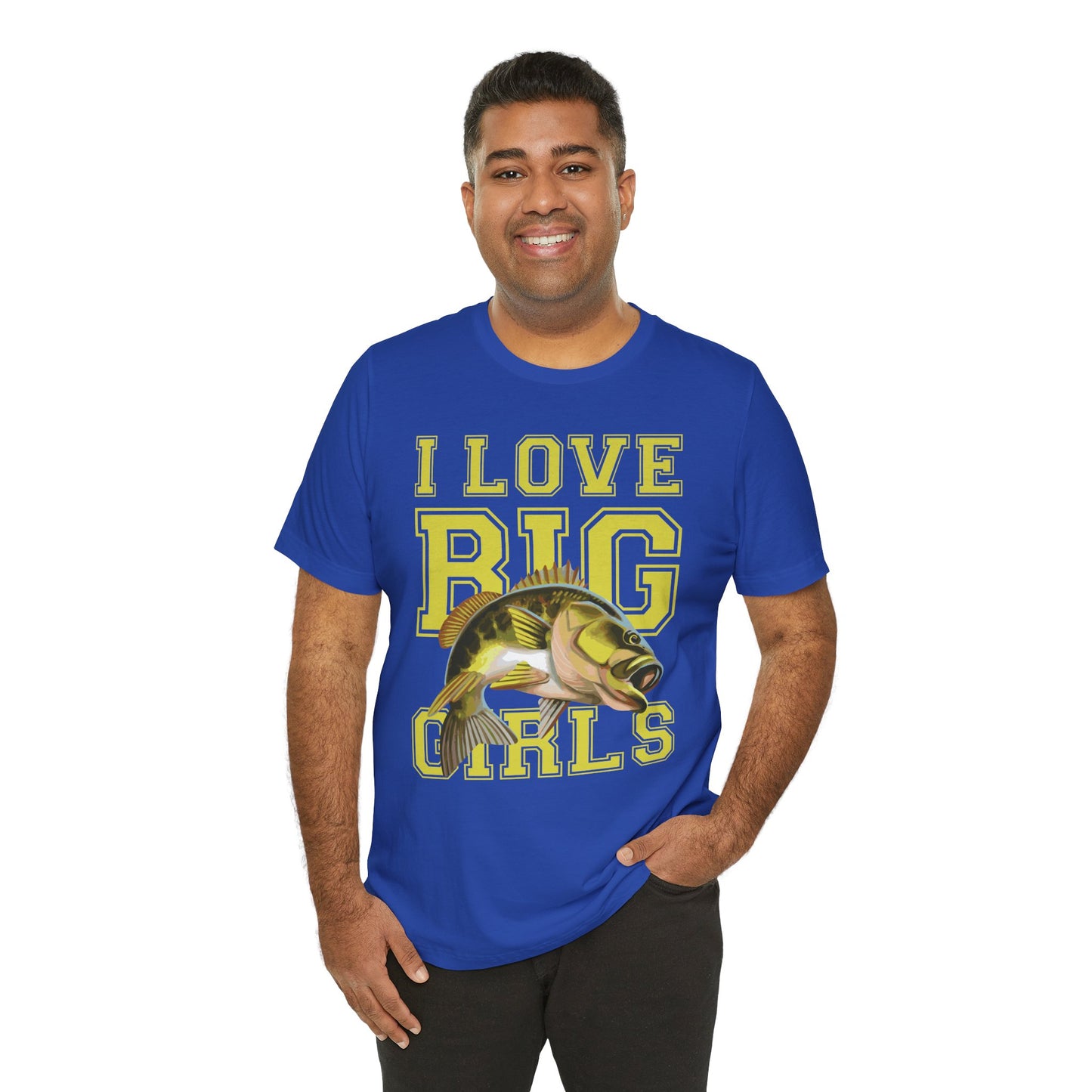 Fishing:  I Love Big Girls - Unisex Jersey Short Sleeve Tee - 13920