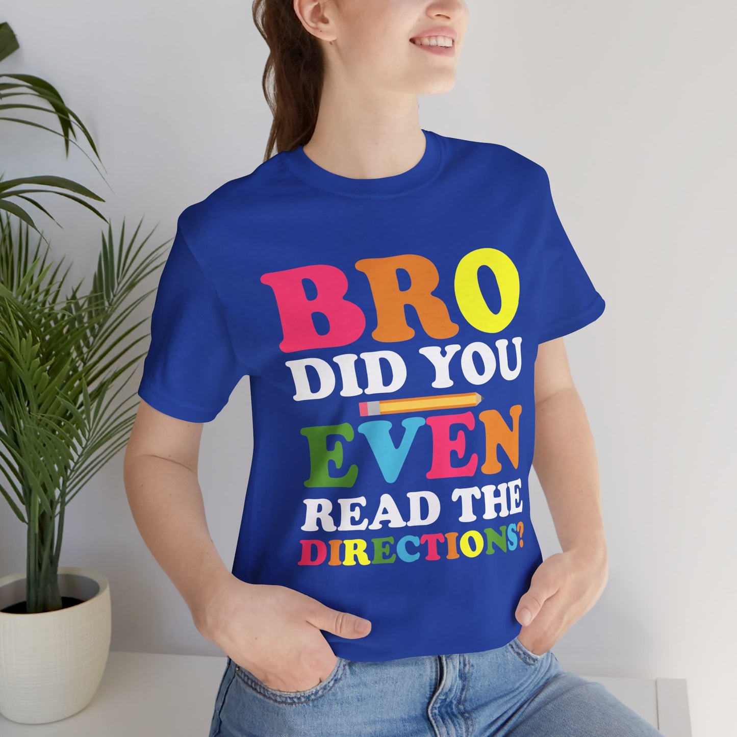 Teacher: Bro, Did You Even Read The Directions? - Unisex Jersey Short Sleeve Tee - 13516