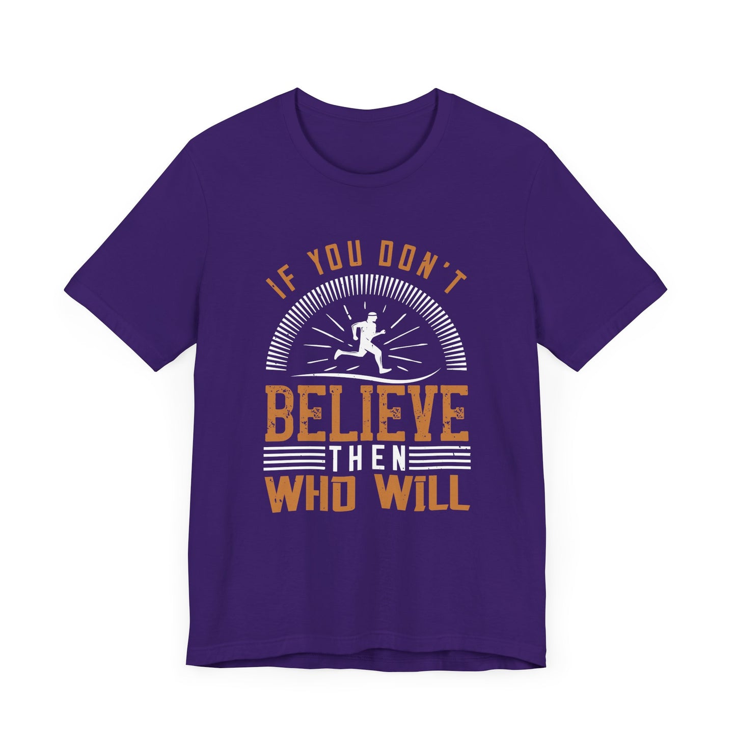 If You Don't Believe, Then Who Will  - Unisex Jersey Short Sleeve Tee