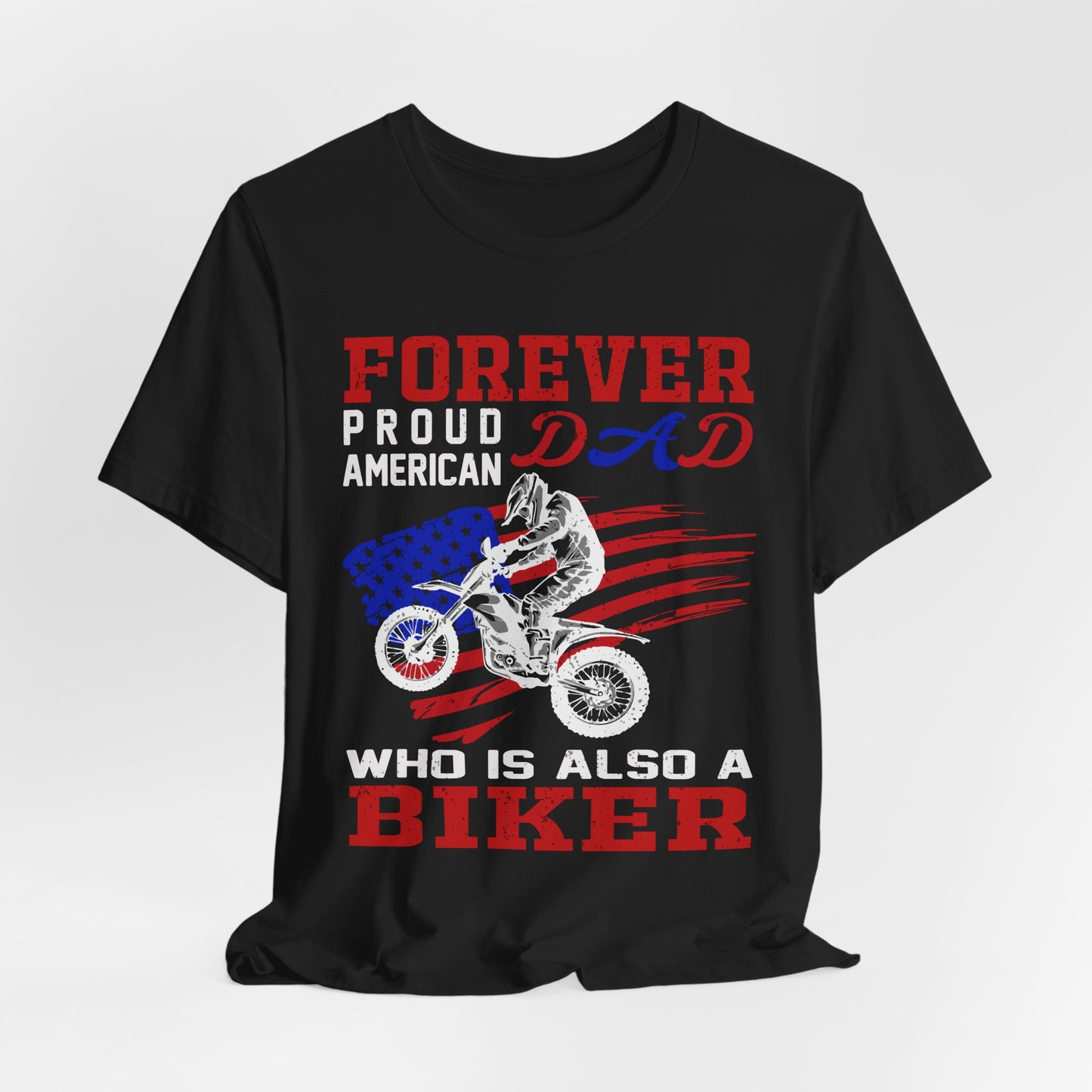Forever Proud American Dad Who Is Also a Biker - Unisex Jersey Short Sleeve Tee - 13450