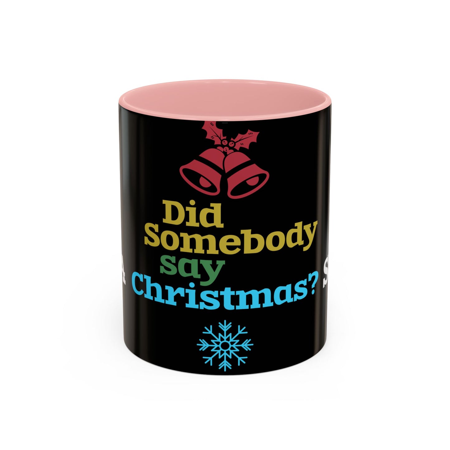 Did Somebody Say Christmas? - Accent Coffee Mug (11, 15oz)