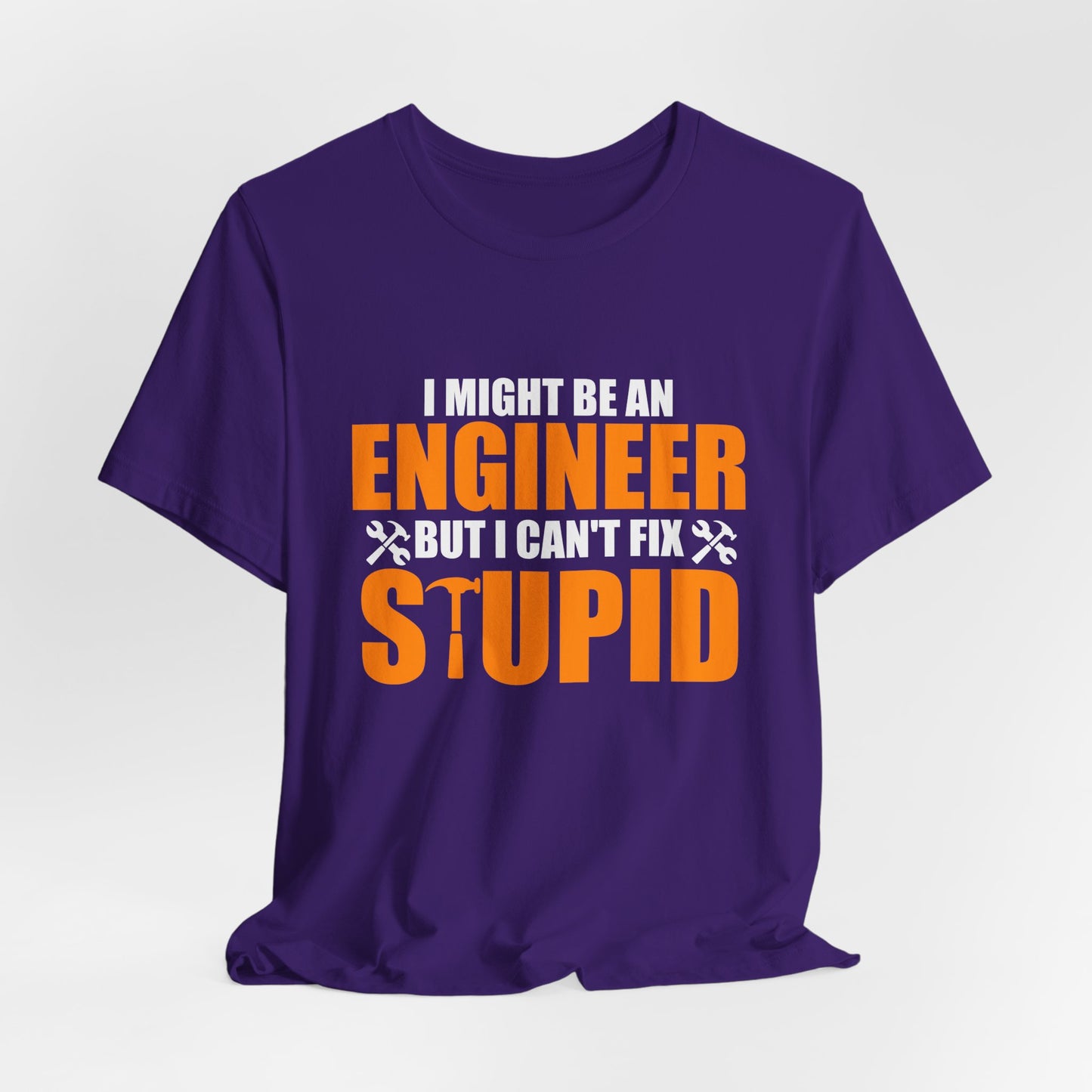 Engineer: I Might Be An Engineer But I Can't Fix Stupid - Unisex Jersey Short Sleeve Tee - 13672